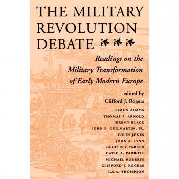 The Military Revolution Debate: Readings On The Military Transformation Of Early Modern Europe