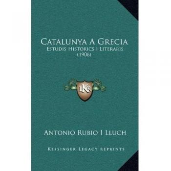 Catalunya A Grecia: Estudis Historics I Literaris