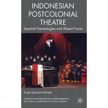 Indonesian Postcolonial Theatre: Spectral Genealogies and Absent Faces