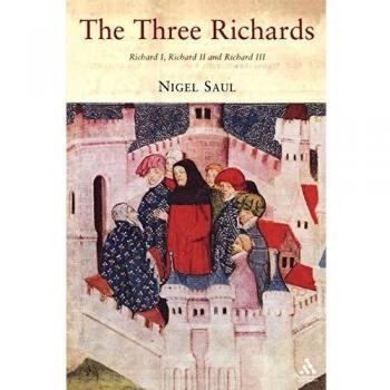 The Three Richards: Richard I, Richard II and Richard III