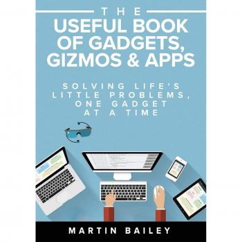The Useful Book of Gadgets, Gizmos & Apps: Solving Life's Little Problems, One Gadget at a Time