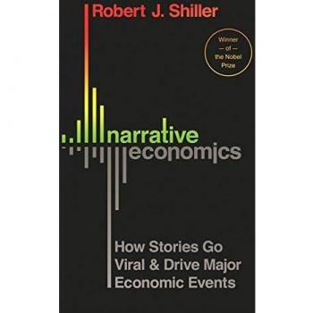 Narrative Economics: How Stories Go Viral and Drive Major Economic Events