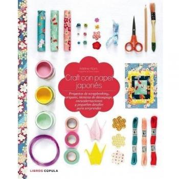 Craft con papel japonés: Proyectos de scrapbooking, origami, técnicas de découpage, encuadernaciones y pequeños detalles para sorprender - Adeline Klam
