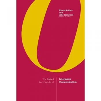 The Oxford Encyclopedia of Intergroup Communication: 2-volume set