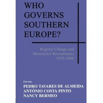 Who Governs Southern Europe?: Regime Change and Ministerial Recruitment, 1850-2000