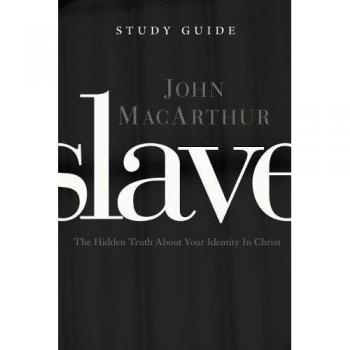 Slave: The Study Guide - Discover Your Identity in Christ by John F. MacArthur