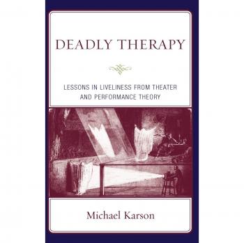Deadly Therapy: Insights on Vitality from Theater and Performance Theory by Michael Karson