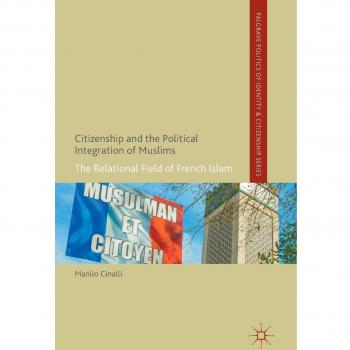 Citizenship and the Political Integration of Muslims: The Relational Field of French Islam