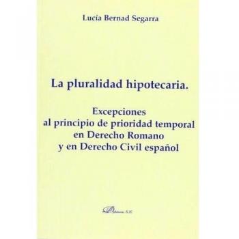 La pluralidad hipotecaria. Excepciones al principio de prioridad temporal en Derecho Romano y en Derecho Civil español.