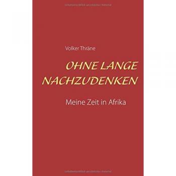 Tapa blanda Sin pensarlo mucho: Mi tiempo en África de Volker Thräne