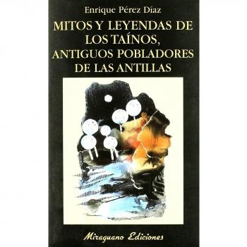 Mitos y Leyendas de los Taínos, antiguos pobladores de las Antillas