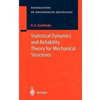Statistical Dynamics and Reliability Theory for Mechanical Structures: Foundations of Engineering Mechanics