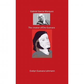 Gabriel Garcia Marquez: The Fantasy Hero of Che Guevara - Biography Book
