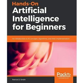 Beginner's Hands-On Guide to Artificial Intelligence: Concepts, Algorithms, and Implementation