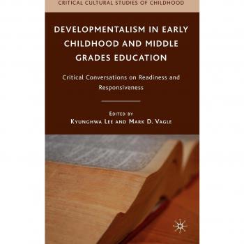 Developmentalism in Early Childhood and Middle Grades Education: Critical Conversations on Readiness and Responsiveness
