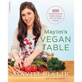 Mayim's Vegan Table: More than 100 Great-Tasting and Healthy Recipes from My Family to Yours