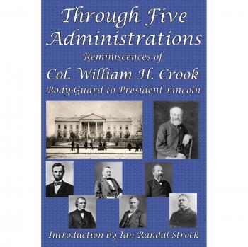 Recuerdos de Col. William H. Crook: Cuerpo de Guardia del Presidente Lincoln - Edición en Rústica