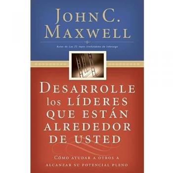 Develop the Leaders Around You by John C. Maxwell