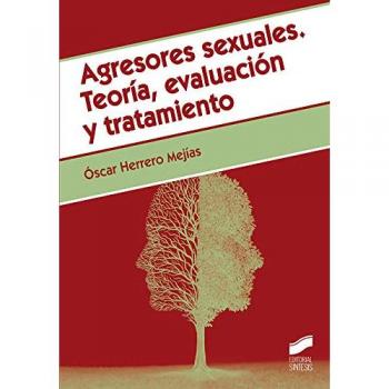 Agresores sexuales. Teoría, evaluación y tratamiento