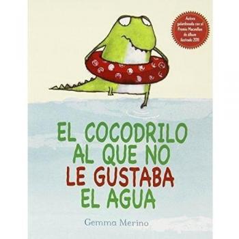 El Cocodrilo Al Que No Le Gustaba El Agua - Gemma Merino