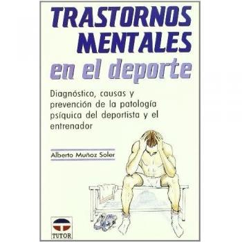 Transtornos mentales en el deporte : diagnóstico, causas y prevención de la patología psíquica del deportista y el entrenador