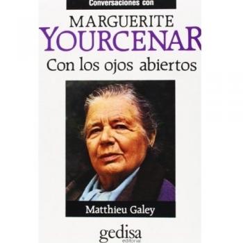 Con los ojos abiertos. Conversaciones con Marguerite Yourcenar