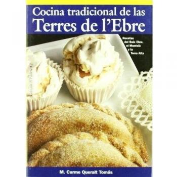 Cocina tradicional de las Terres de l'Ebre: Recetas tradicionales del Baix Ebre, el Montsià y la Terra Alta - M. Carme Queralt Tomas