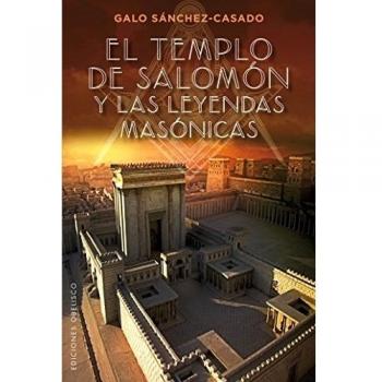 El templo de Salomón y las leyendas masónicas - Galo Sánchez-casado
