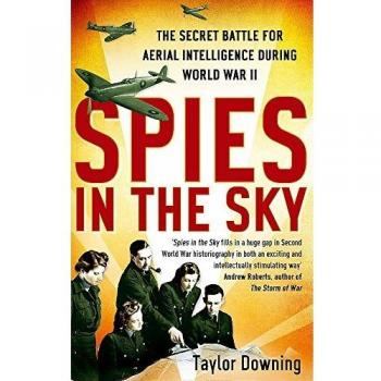 Spies In The Sky: The Secret Battle for Aerial Intelligence during World War II