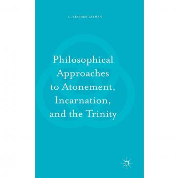 Philosophical Approaches to Atonement, Incarnation, and the Trinity