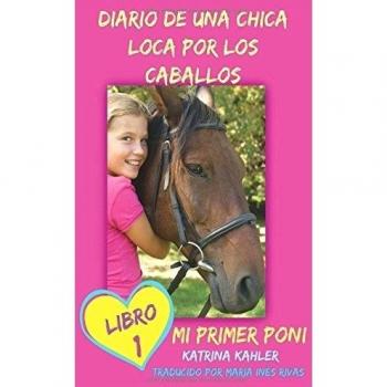 Diario de una chica loca por los caballos. Mi primer poni. Libro 1