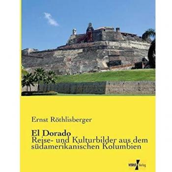 El Dorado: Guía de Viaje y Cultura de Colombia por Ernst Röthlisberger