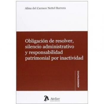 Obligación De Resolver, Silencio Administrativo Y Responsabilidad Patrimonial Por Inactividad