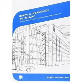 Diseño y organización del almacén: Planificación, productividad y calidad en sistemas de almacenamiento