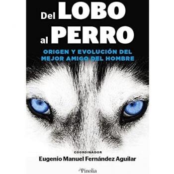 Del lobo al perro: Origen y evolución del mejor amigo del hombre (Mascotas
