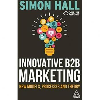 Innovative B2B Marketing: New Models, Processes and Theory