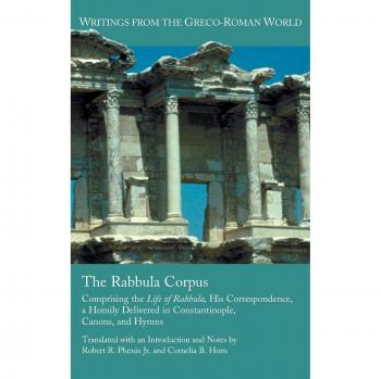 El Cuerpo de Rabbula: Vida, Correspondencia, Homilía en Constantinopla, Cánones y Himnos (Escritos del Mundo Greco-Romano, Volumen 17) - Tapa Dura