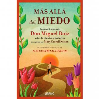 Más allá del miedo: Las enseñanzas de Don Miguel Ruiz recogidas por Mary Carroll Nelson - RUIZ, DR MIGUEL; NELSON, MARY CARROLL