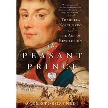The Peasant Prince: Thaddeus Kosciuszko and the Age of Revolution - Historical Biography