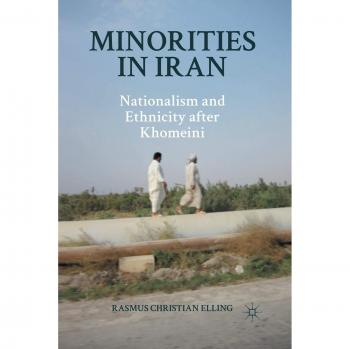 Minorities in Iran: Nationalism and Ethnicity after Khomeini