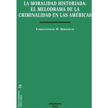 Moralidad historiada,La: El melodrama de la criminalidad en las Américas