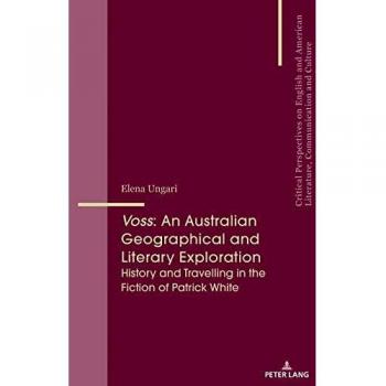 Voss: A Critical Study of Australian Geography and Literature in Patrick White's Fiction