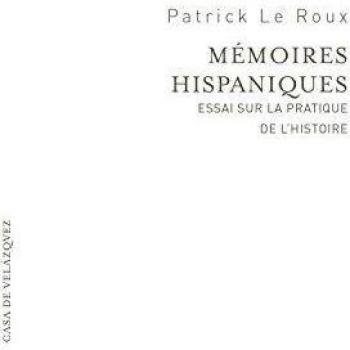 Mémoires hispaniques: Essai sur la pratique de l'histoire: 4