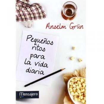 PEQUEÑOS RITOS PARA LA VIDA DIARIA - Anselm Grün