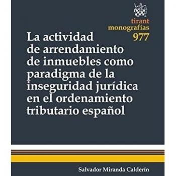 La Actividad de Arrendamiento de Inmuebles Como Paradigma de la Inseguridad Jurídica en el Ordenamiento Tributario Español
