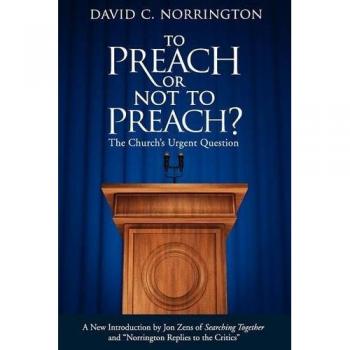 To Preach or Not To Preach: The Church's Urgent Question - A Comprehensive Guide by David C. Norrington
