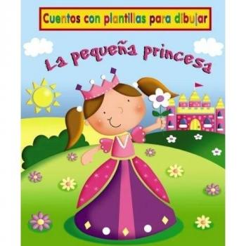 La pequeña princesa: Cuentos con plantillas para dibujar