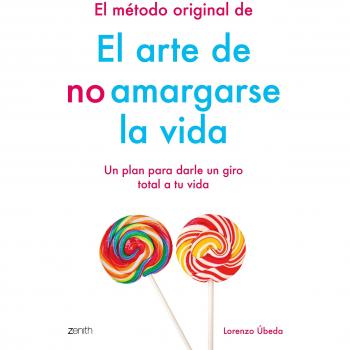 El método original de El arte de no amargarse la vida: Un plan para darle un giro total a tu vida - LORENZO UBEDA