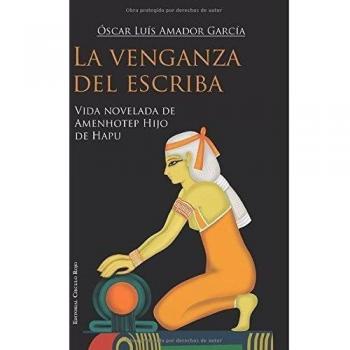 La venganza del escriba: Vida novelada de Amenhotep Hijo de Hapu