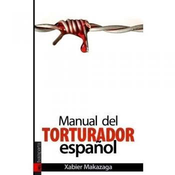 Manual del torturador español - Xabier Makazaga